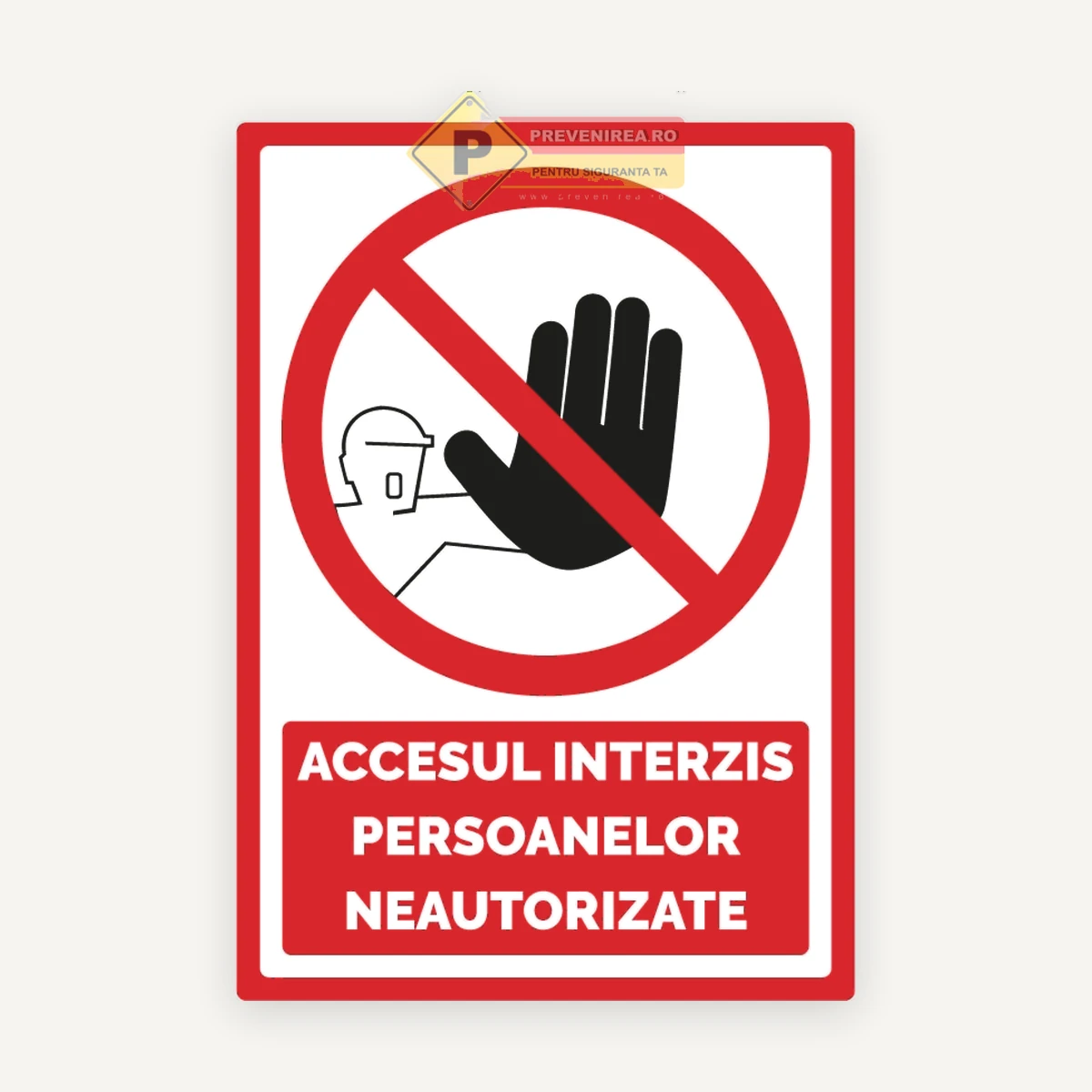 Plăcuță semnalistică Acces Interzis Persoanelor Neautorizate” - ideală pentru spații private și industriale
