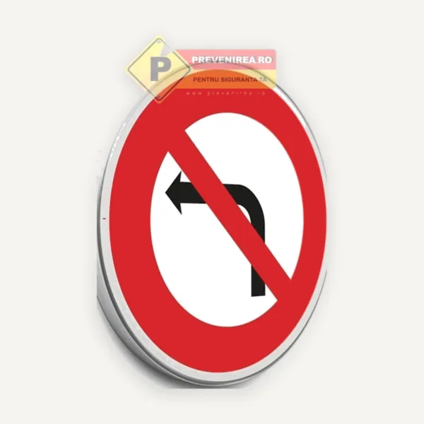 Indicator „Interzis a vira la stânga” - semnalizare rutieră conform standardelor
