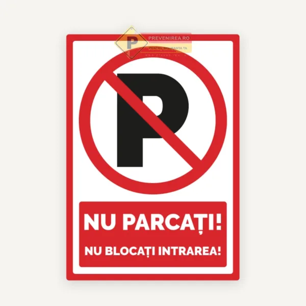 Indicator ‘Nu Parcați / Nu Blocați Intrarea’ - Placă de avertizare vizibilă pentru menținerea accesului liber și evitarea blocajelor