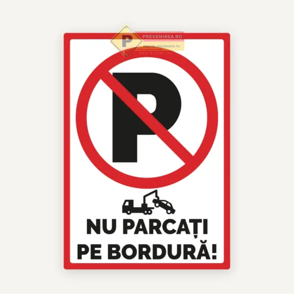 Indicator Nu Parcați pe Bordură” - Semn Rutier Vizibil și Rezistent