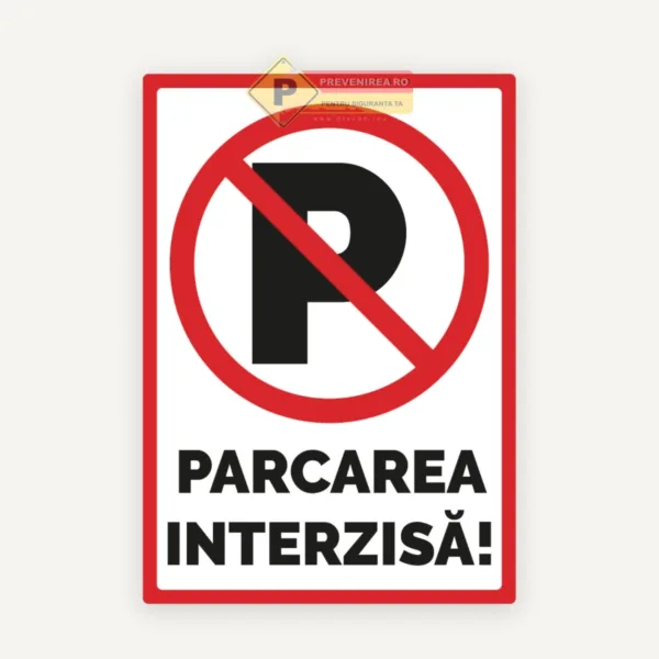 Semn Parcare Interzisă - Semnalizare eficientă pentru locuri private și comerciale
