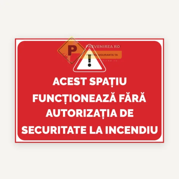 Semn informativ Spațiu fără autorizație de securitate la incendiu” - indicator conform reglementărilor ISU