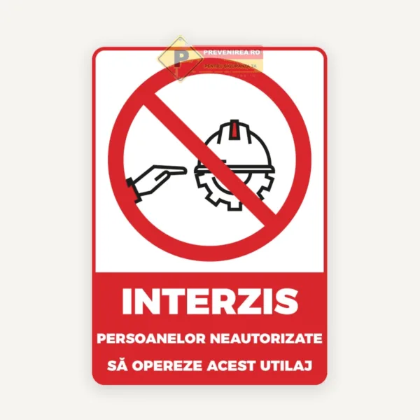Semn Interzis Persoanelor Neautorizate Sa Opereze Acest Utilaj