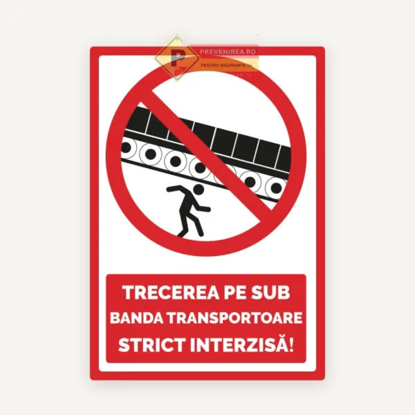 Semn pentru trecerea pe sub banda transportoare strict interzisa