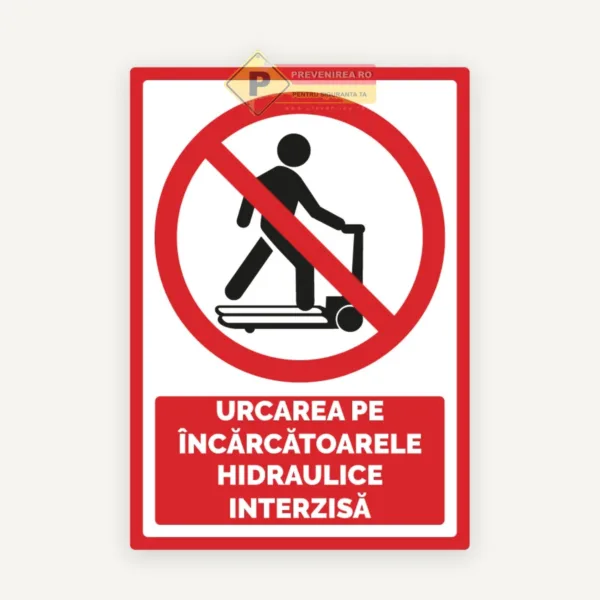 Semn urcarea pe incarcatoarele hidraulice interzisa