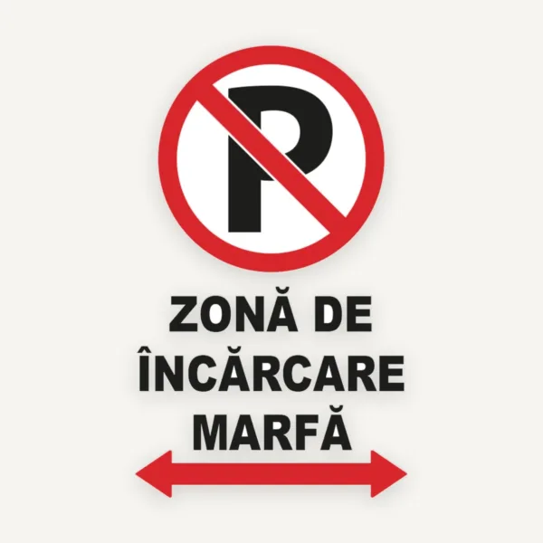 Indicator Parcare Interzisă - Zonă de Încărcare Marfă | Semnalizare Parcare și Acces