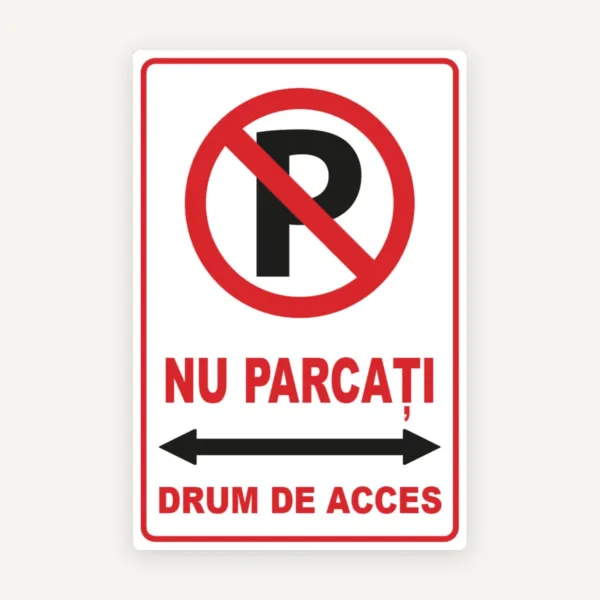 Indicator Nu Parcați” - Drum de Acces | Semnalizare Rutieră pentru Interzicerea Parcării