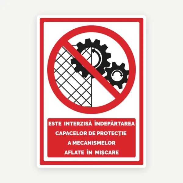Indicator este interzisa indepartarea capacelor de protectie a mecanismelor aflate in miscare