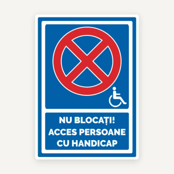 Indicator Nu blocați accesul persoanelor cu handicap” - Semnalizare Acces Persoane cu Dizabilități
