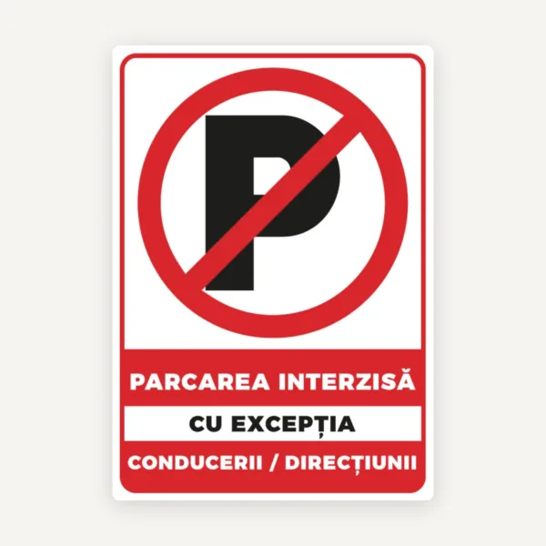 Semn de parcarea interzisa cu exceptia conducerii directiunii