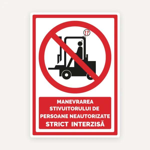 Semn manevrarea stivuitorului de persoane neautorizate strict interzisa