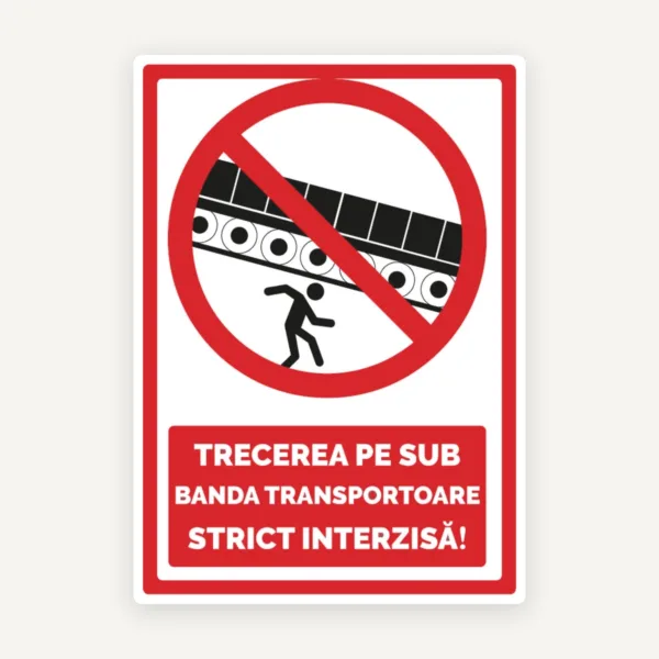 Semn pe sub banda transportoare strict interzisa