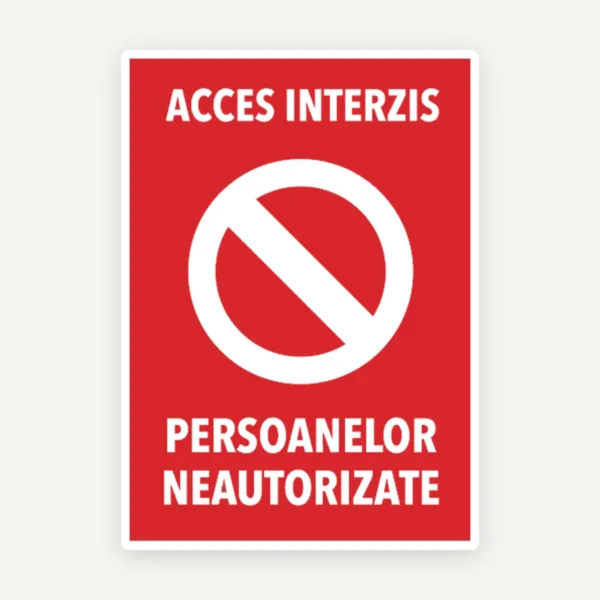 Semn pentru acces interzis si persoanelor neautorizate