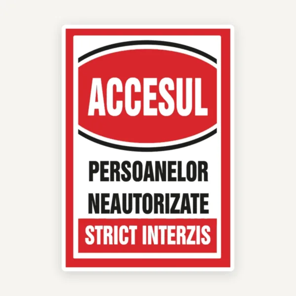 Semn pentru accesul si persoanelor neautorizate strict interzis