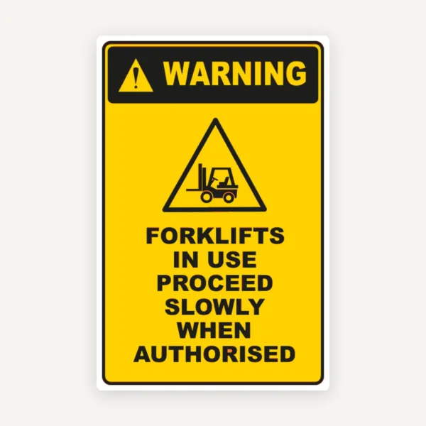 Sign warning forklifts in use proceed slowly when authorised