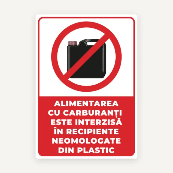 Semn alimentarea cu carburanti este interzisa in recipiente omologate din plastic
