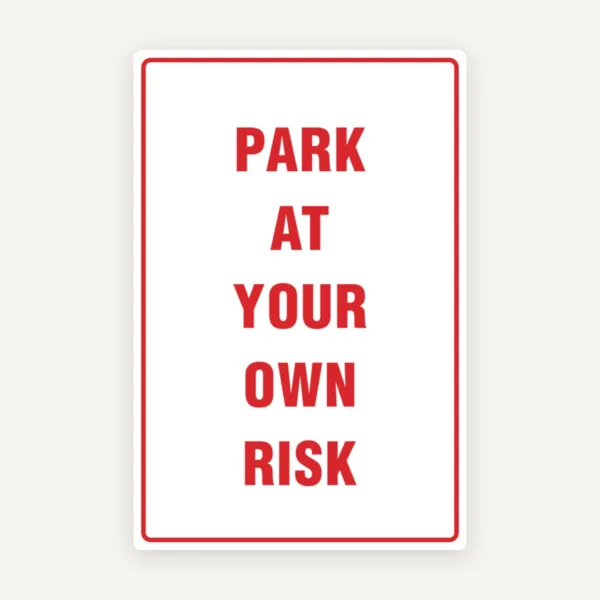 PARK AT YOUR OWN RISK SIGN
