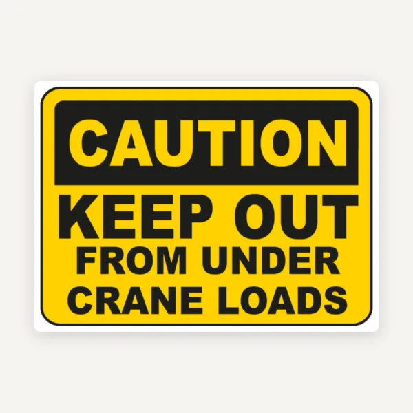 Keep Out From Under Crane Loads Sign