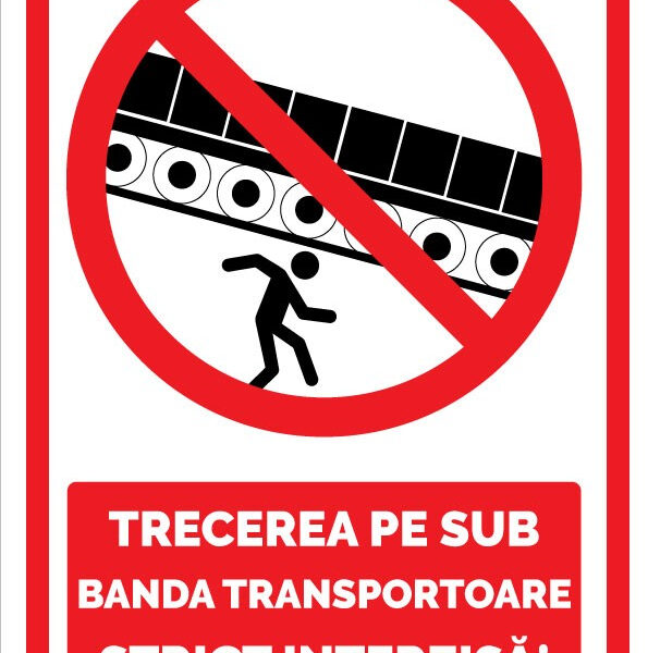 Semn pentru trecerea pe sub banda transportoare strict interzisa