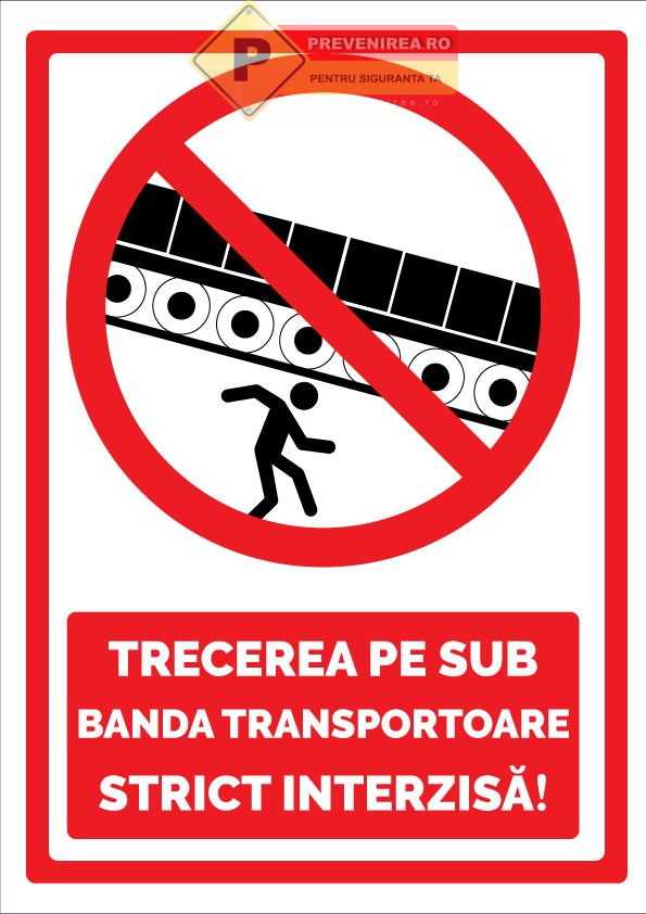 Semn pentru trecerea pe sub banda transportoare strict interzisa