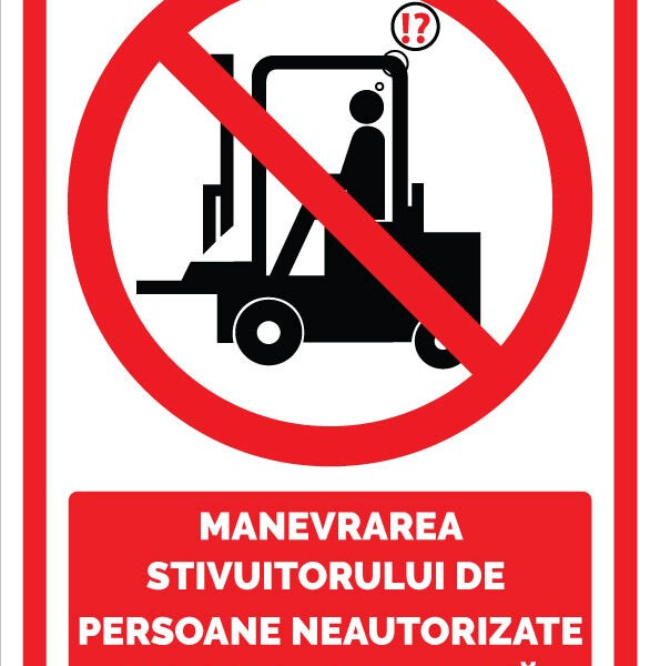 Indicator Acces restricționat stivuitor - persoane neautorizate interzis