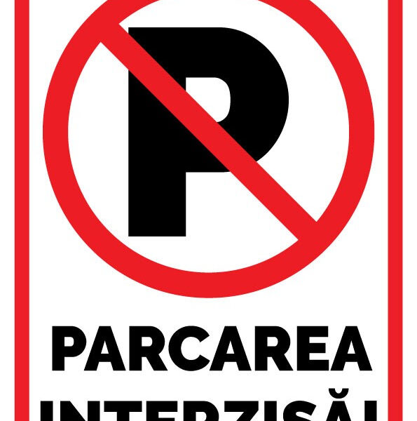 Indicator „Parcare Interzisă” - Semn Rutier pentru Acces, Curți, Parcări și Proprietăți
