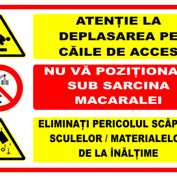 Panou atentie la deplasarea pe caile de acces nu va pozitionati sub sarcina macaralei eliminat pericolul scapari sculelor si materialelor de la inaltime