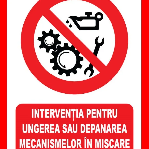 Placuta  interventia pentru ungerea sau depanarea mecanismelor in miscare este interzisa