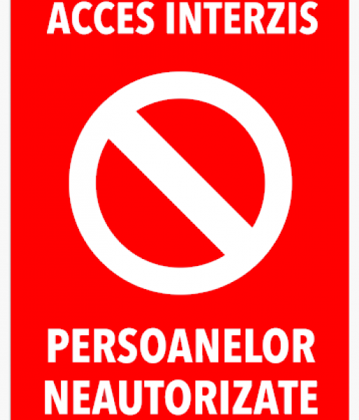 Interzis persoanelor neautorizate