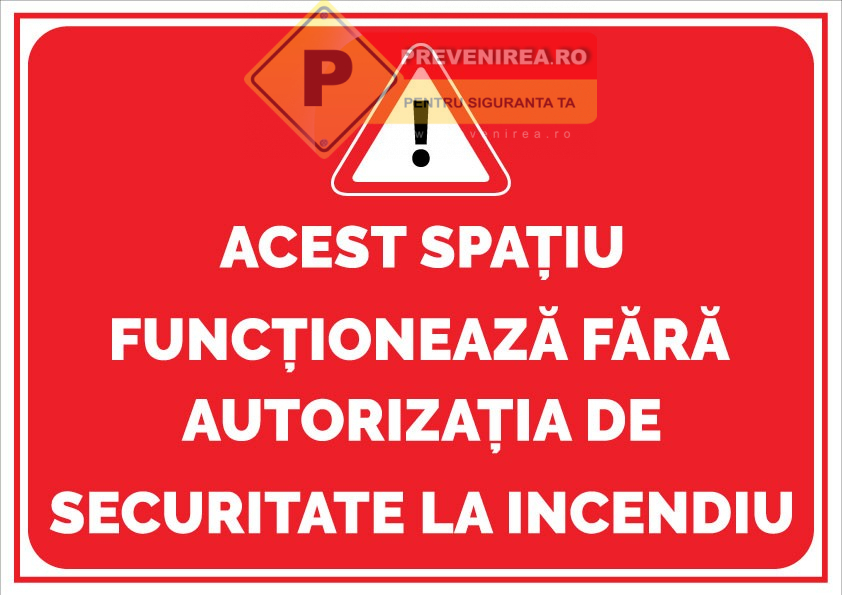 Semn informativ Spațiu fără autorizație de securitate la incendiu” - indicator conform reglementărilor ISU