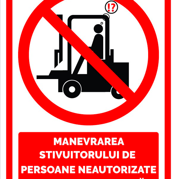 Indicator pentru manevrarea stivuitorului de persoane neautorizate strict interzisa