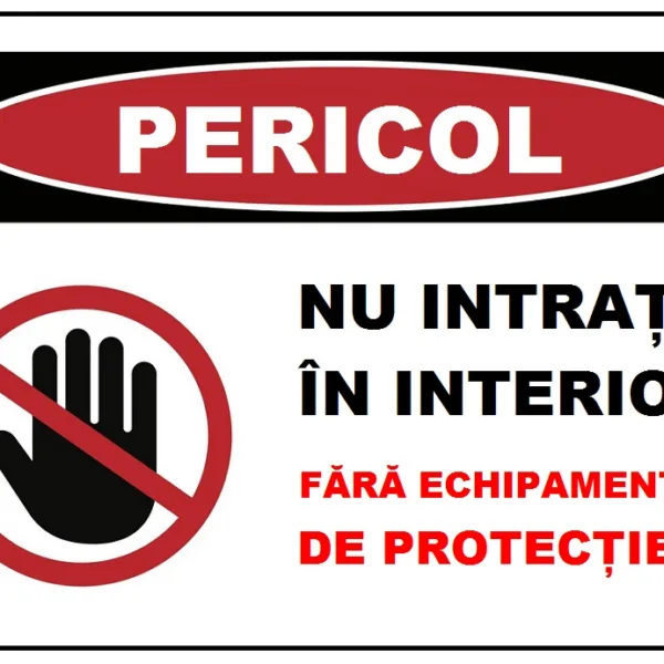 Placuta nu intrati in interior fara echipamentul de protectie