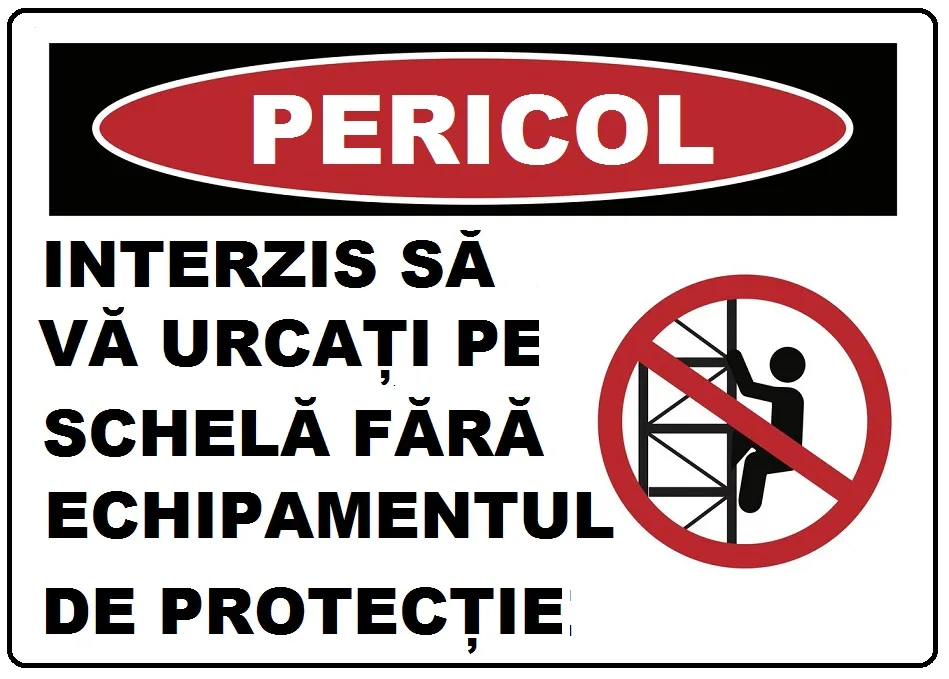 Placuta interzis sa va urcati pe schela fara echipamentul de protectie