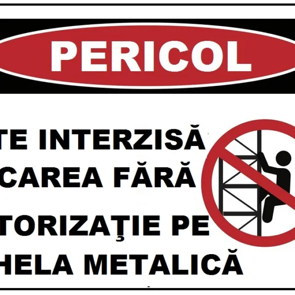 Placuta este interzisa urcarea fara autorizatie pe schela metalica