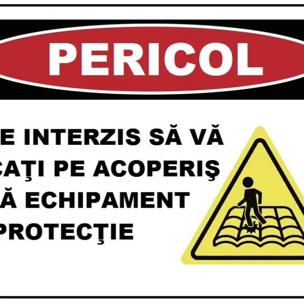 Placuta este interzis sa va urcati pe acoperis fara echipament de protectie