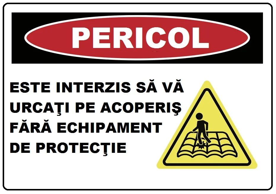 Placuta este interzis sa va urcati pe acoperis fara echipament de protectie