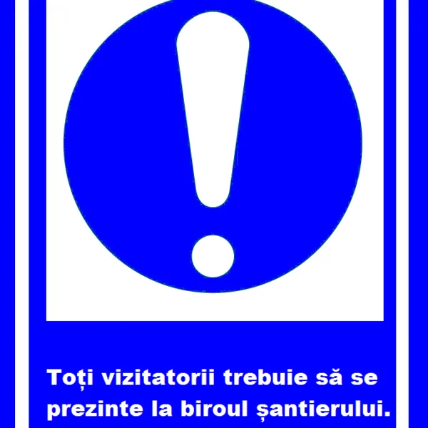 Placuta toti vizitatori trebuie sa se prezinte la biroul santierului