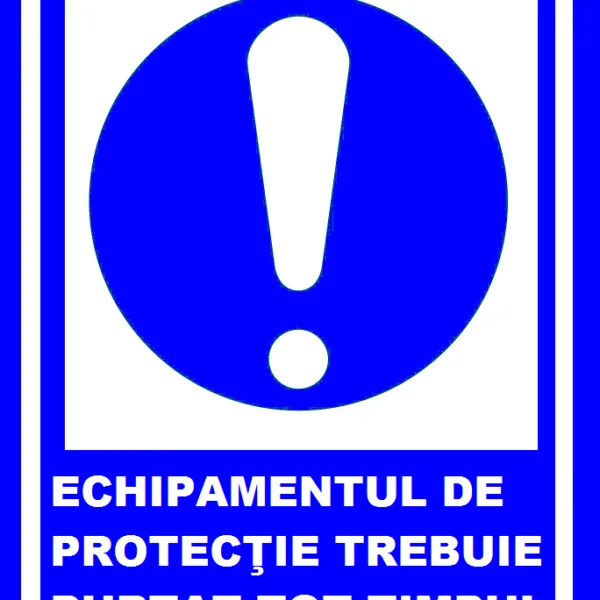 Placuta echipamentul de protectie trebuie purtat tot timpul