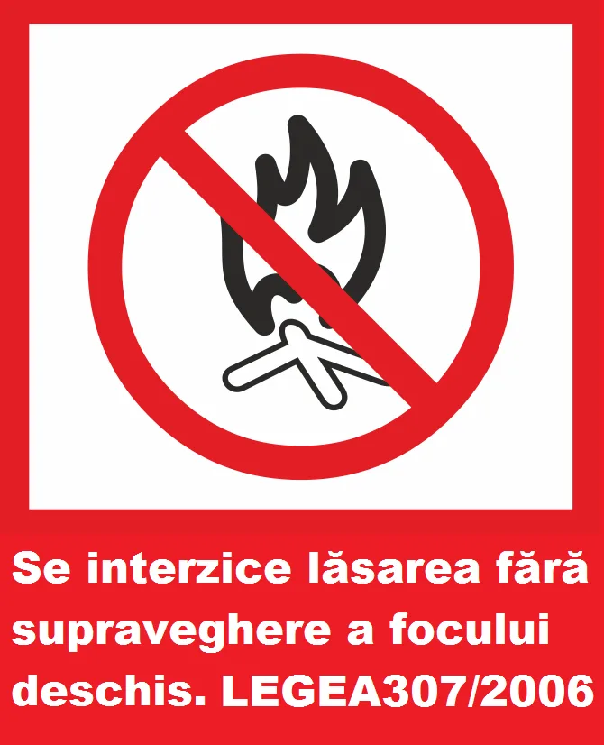 Placuta se interzice lăsarea fără supraveghere a focului deschis