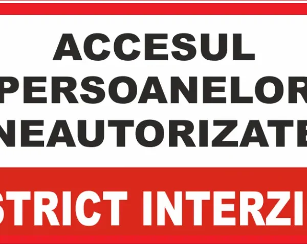 Placuta pentru accesul persoanelor neautorizate strict interzis