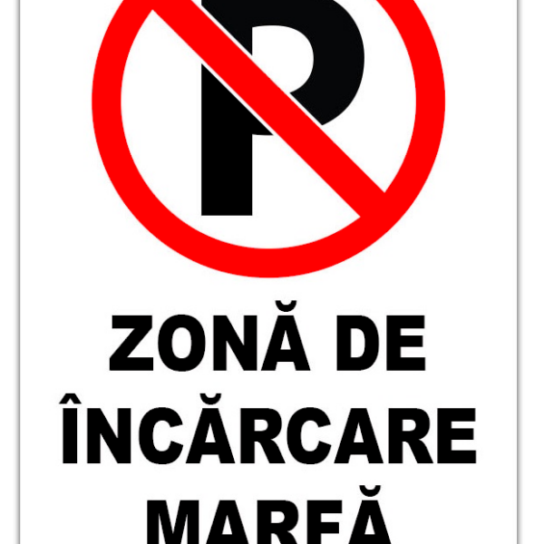 Indicator Parcare Interzisă - Zonă de Încărcare Marfă | Semnalizare Parcare și Acces