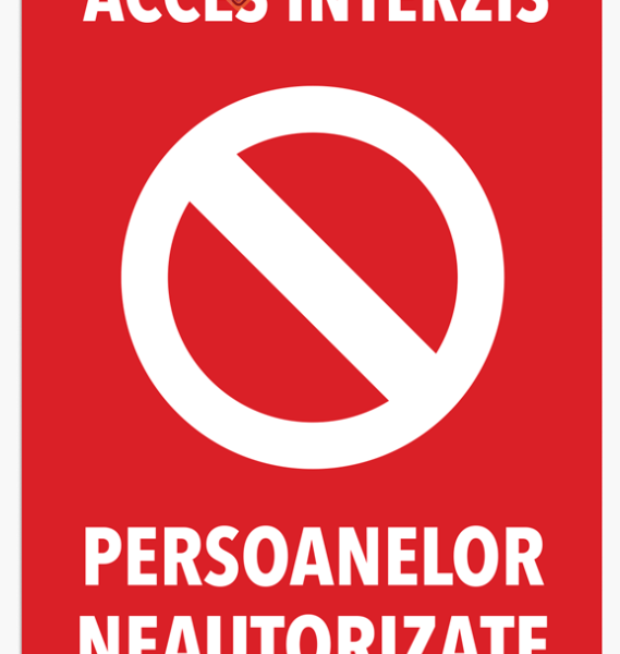 Semn si indicator accesul persoanelor neautorizate strict interzis