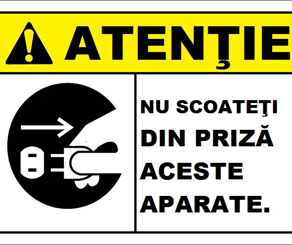 Placuta atentie nu scoateti din priza aceste aparate