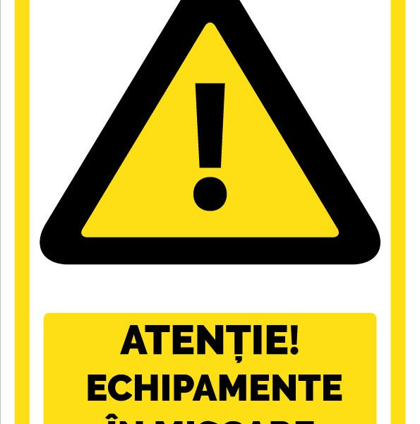Indicator Atenție! Echipamente în mișcare” - Semn de avertizare industrial pentru siguranță