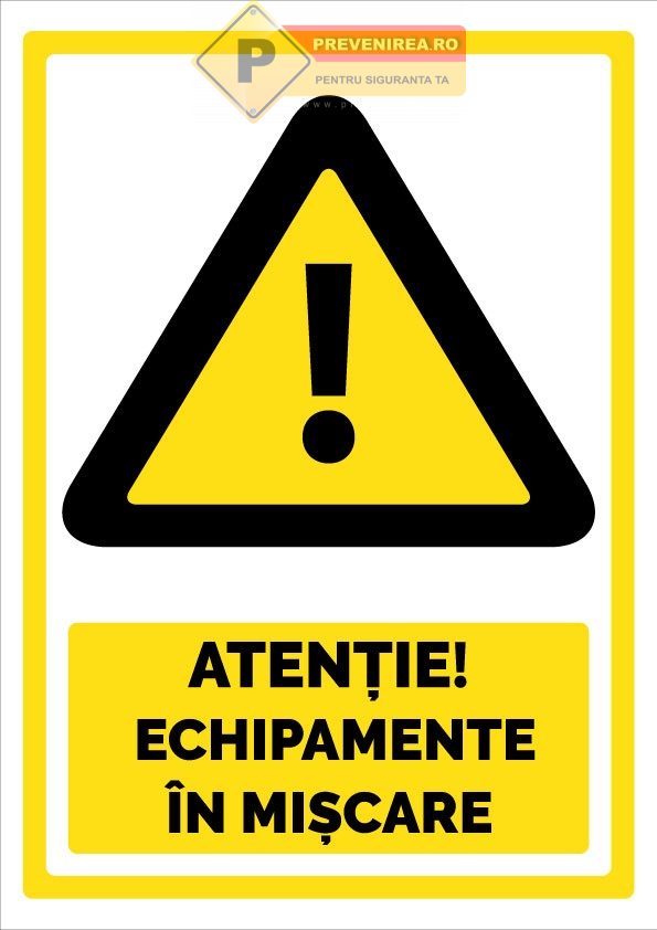 Indicator Atenție! Echipamente în mișcare” - Semn de avertizare industrial pentru siguranță