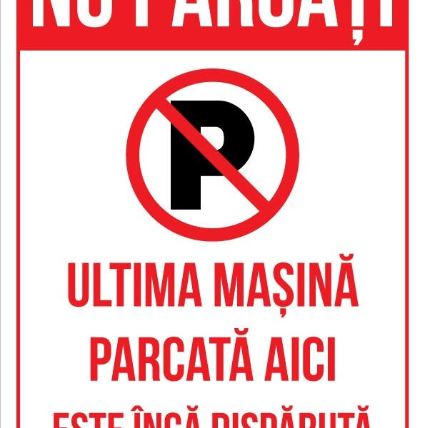 Indicator ‘Nu Parcați’ - Ultima Mașină Parcata Aici Este Încă Dispărută