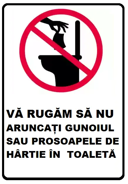 Placuta va rugam sa nu aruncati gunoiul sau prosoapele de hartie in toaleta