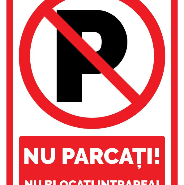 Indicator ‘Nu Parcați / Nu Blocați Intrarea’ - Placă de avertizare vizibilă pentru menținerea accesului liber și evitarea blocajelor