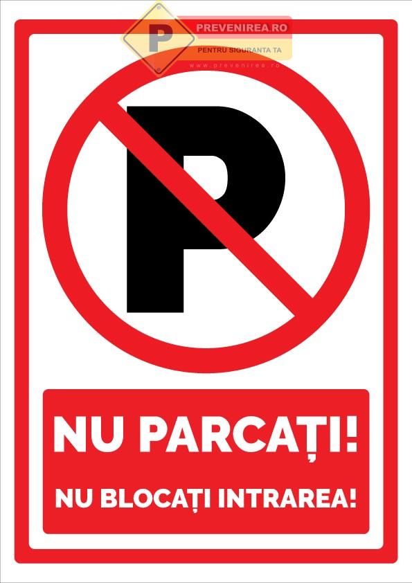 Indicator ‘Nu Parcați / Nu Blocați Intrarea’ - Placă de avertizare vizibilă pentru menținerea accesului liber și evitarea blocajelor