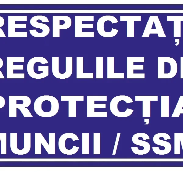 Placuta respectati regulile de protectia muncii ssm